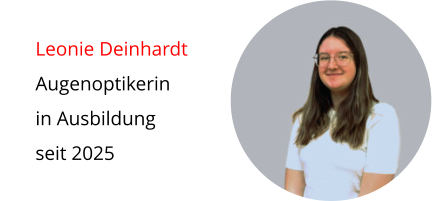 Leonie Deinhardt Augenoptikerin  in Ausbildung seit 2025